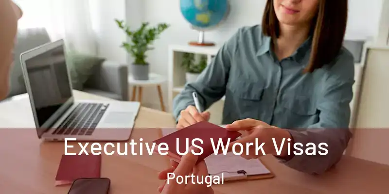  Executive US Work Visas Portugal