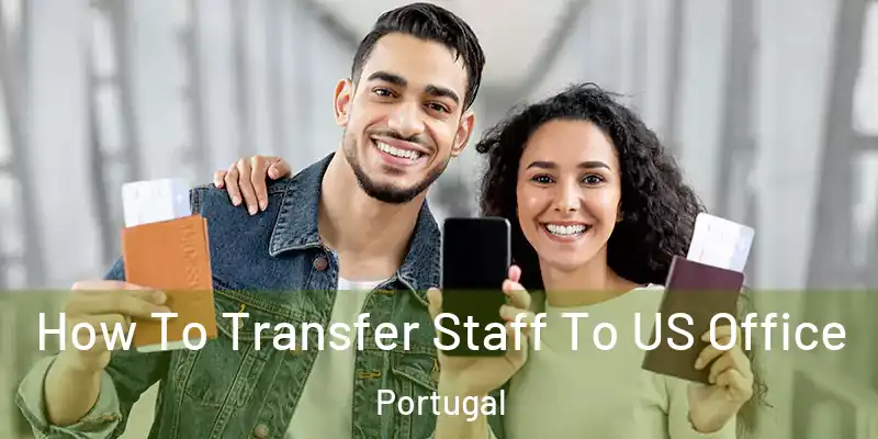  How To Transfer Staff To US Office Portugal