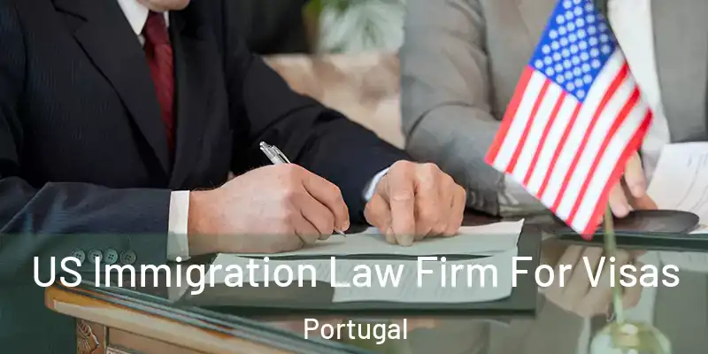  US Immigration Law Firm For Visas Portugal
