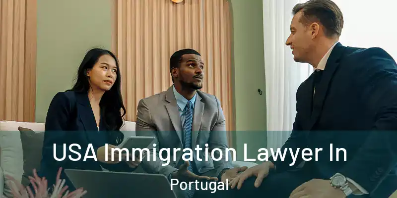  USA Immigration Lawyer In Portugal